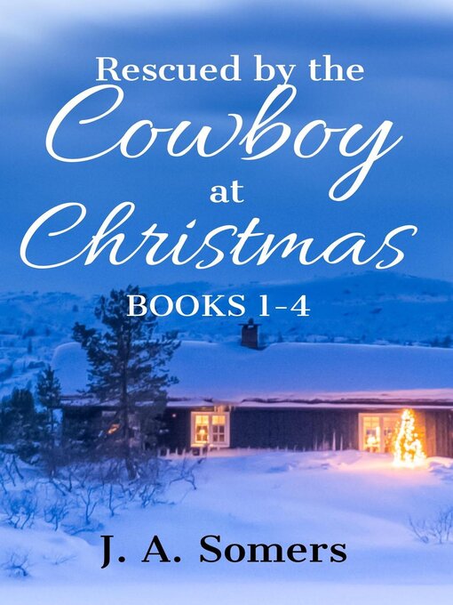 Title details for Rescued by the Cowboy at Christmas Collection Books 1-4 by J. A. Somers - Available